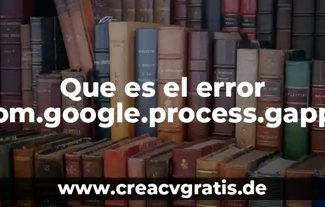 Que es animal biologico 6 Que es el error com.google.process.gapps