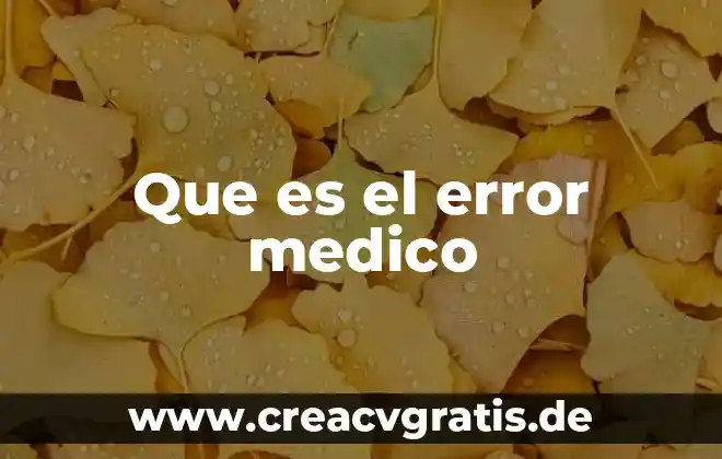Que es lo que mas importa en un examen medico 8 Que es el error medico