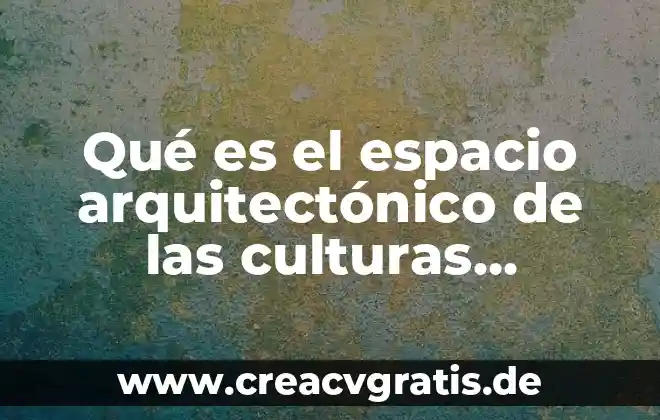 Que es el espacio de almacenamiento en sgbd 4 Qué es el espacio arquitectónico de las culturas prehispánicas