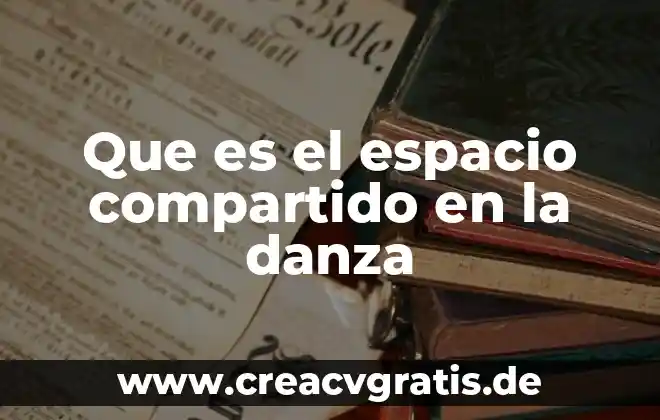 Danza que es significado 3 Que es el espacio compartido en la danza