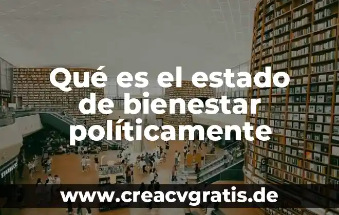 Línea del bienestar mínimo que es 7 Qué es el estado de bienestar políticamente