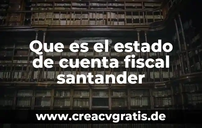 Que es un examen concepto 3 Que es el estado de cuenta fiscal santander