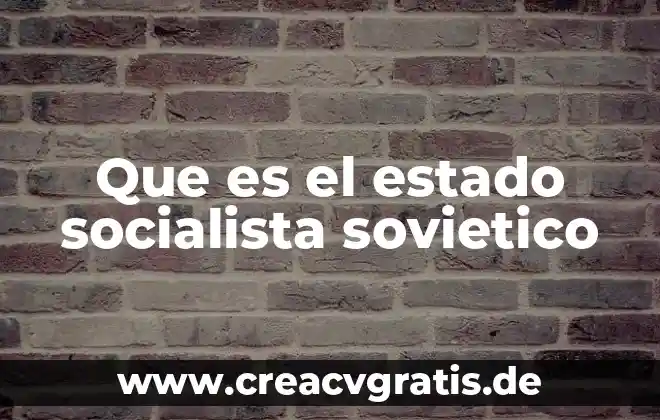 Qué es una planta rastrera 5 Que es el estado socialista sovietico