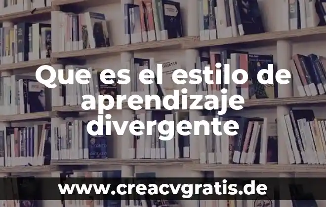 Qué es un objetivo divergente 6 Que es el estilo de aprendizaje divergente
