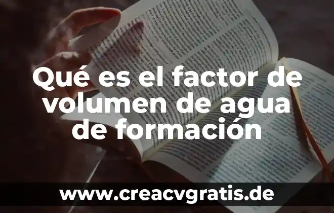 Qué es agua gruesa 4 Qué es el factor de volumen de agua de formación