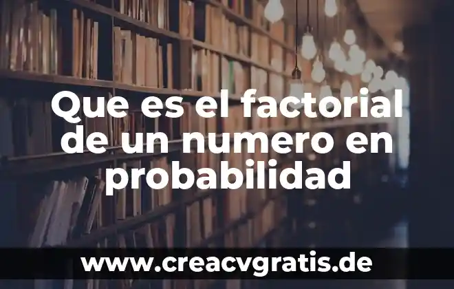 Qué es un número quebrado 4 Que es el factorial de un numero en probabilidad