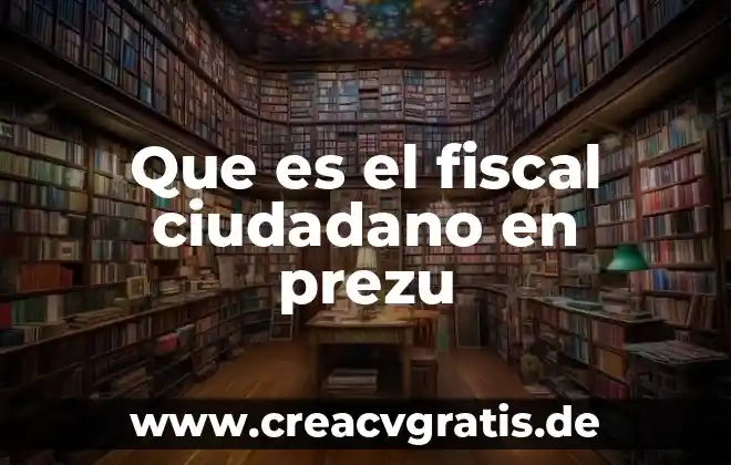 Que es ser un ciudadano en un mundo globalizado 7 Que es el fiscal ciudadano en prezu