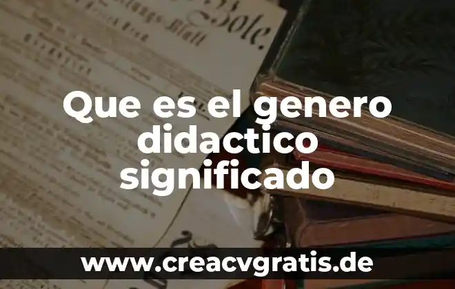 Qué es ferviente significado 3 Que es el genero didactico significado