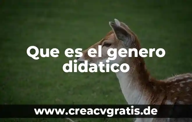 Qué es género definición 7 Que es el genero didatico