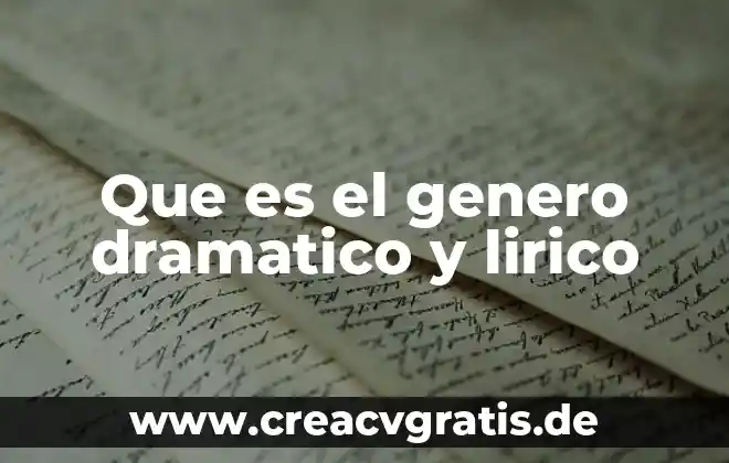 Que es genero lirico origen y evolucion 3 Que es el genero dramatico y lirico