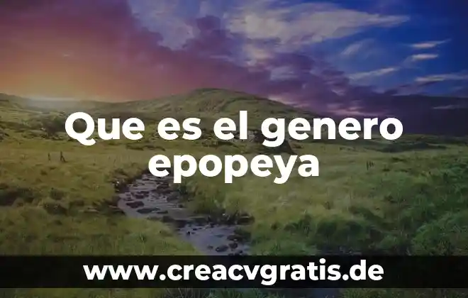Qué es género definición 4 Que es el genero epopeya