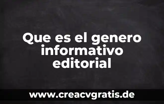 Que es un archivo informativo 6 Que es el genero informativo editorial