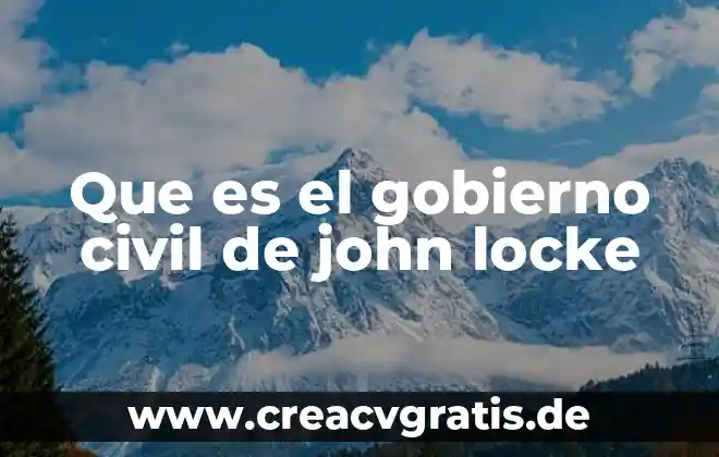 Qué es gobierno autoritario definición 5 Que es el gobierno civil de john locke