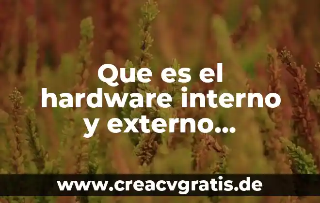 Qué es hardware y software concepto y elementos 3 Que es el hardware interno y externo ejemplos