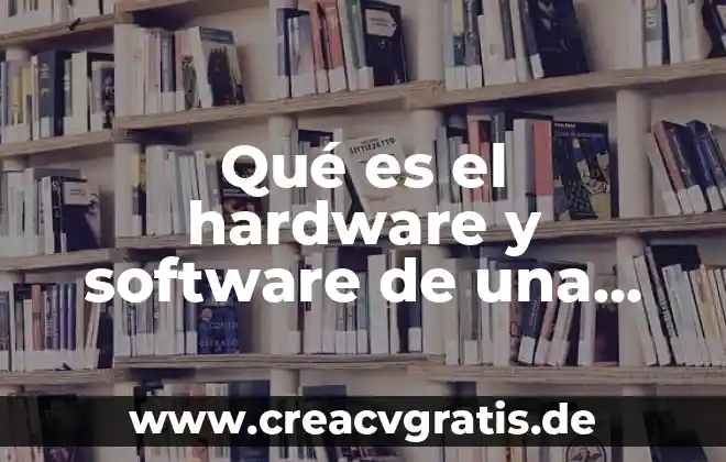 Qué es hardware y software concepto y elementos 4 Qué es el hardware y software de una laptop