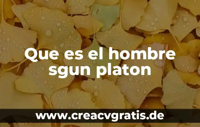 Que es la naturaleza humana segun platon 8 Que es el hombre sgun platon