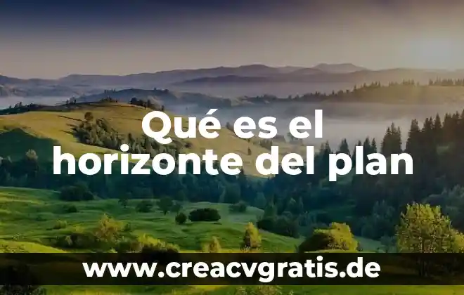Que es un plan de trabajo esquematizado 7 Qué es el horizonte del plan