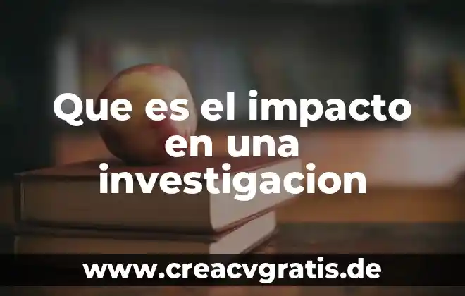 Que es la investigacion pre experimental concepto 3 Que es el impacto en una investigacion