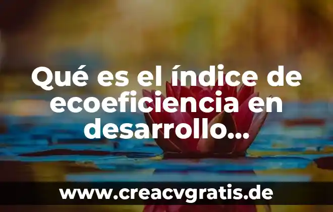 Que es el desarrollo sostenible significado 8 Qué es el índice de ecoeficiencia en desarrollo sostenible