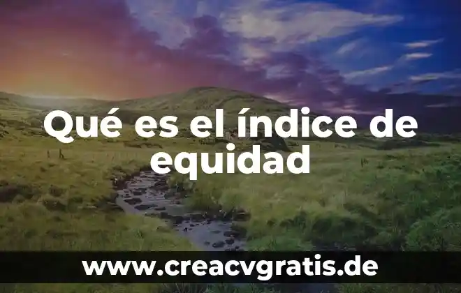 Que es lo que me hace humanol y no animal 6 Qué es el índice de equidad