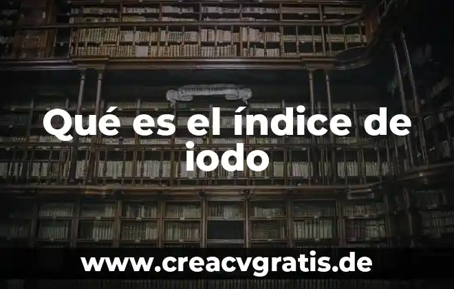Que es el indice nikke 5 Qué es el índice de iodo