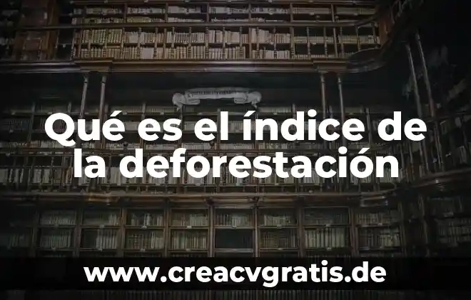 Que es m.osahua significado 4 Qué es el índice de la deforestación