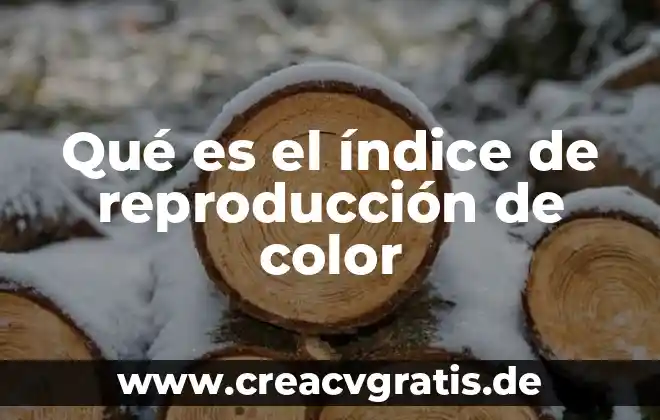Que es la historia del color 8 Qué es el índice de reproducción de color