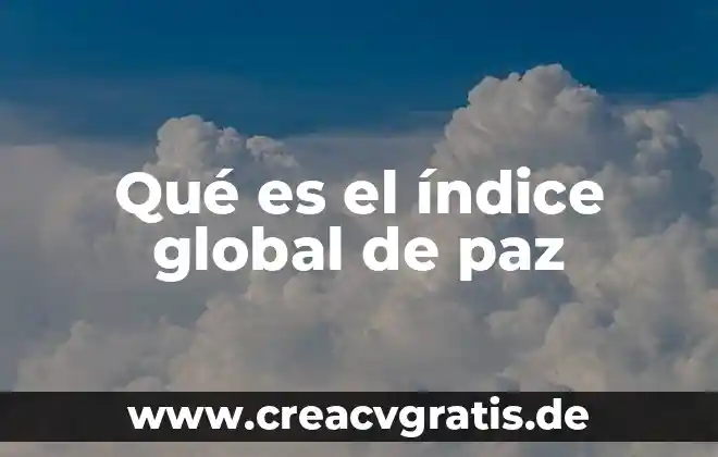 Que es el indice nikke 4 Qué es el índice global de paz