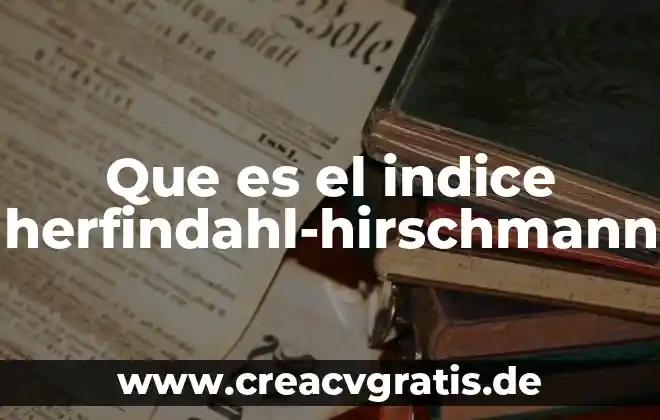 Que es ser apasionado en el trabajo 7 Que es el indice herfindahl-hirschmann