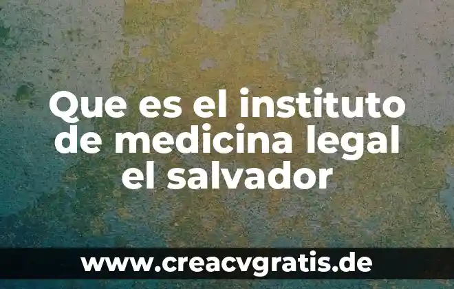 Qué es DHE en medicina 6 Que es el instituto de medicina legal el salvador