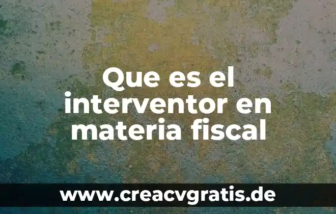 Qué es materia y menciona los tipos de materia 5 Que es el interventor en materia fiscal