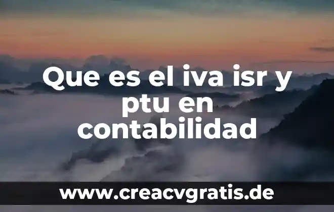 Que es el i.s.r contabilidad 4 Que es el iva isr y ptu en contabilidad