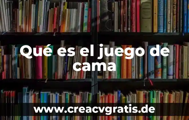 Que es juego de laberinto 5 Qué es el juego de cama