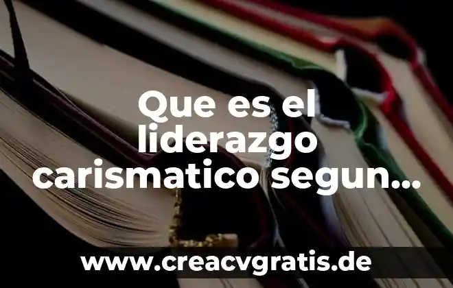 Qué es el universo según la filosofía 3 Que es el liderazgo carismatico segun weber