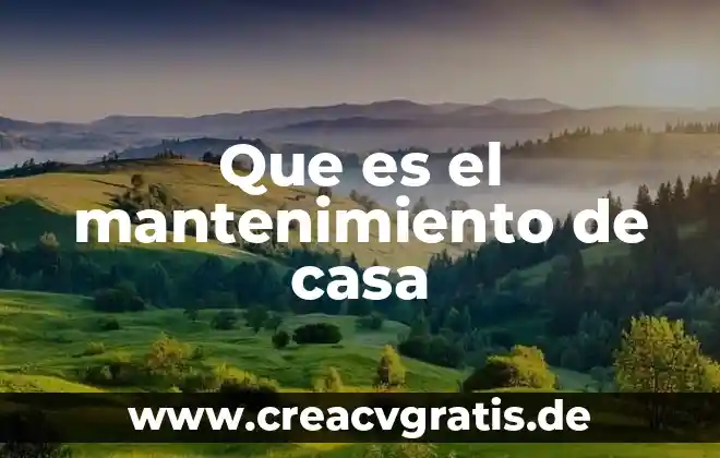Que es mantenimiento y sus tipos 5 Que es el mantenimiento de casa