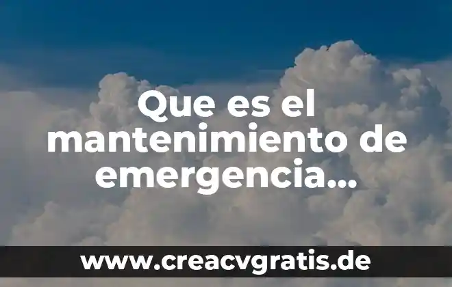 Que es mantenimiento y sus tipos 3 Que es el mantenimiento de emergencia mecanica automotriz