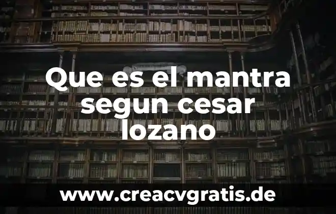 Qué es lo bueno de la psicología 3 Que es el mantra segun cesar lozano