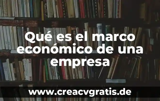 Ejemplo que es analizar 6 Qué es el marco económico de una empresa
