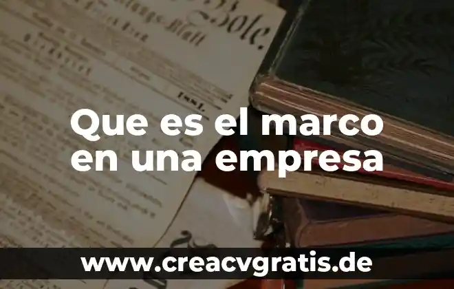 Que es el marco teorico breve 5 Que es el marco en una empresa