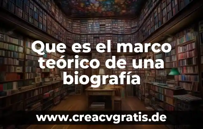 Qué es un marco teórico según definición 3 Que es el marco teórico de una biografía