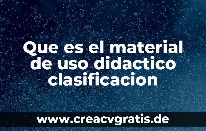 Qué es realidad material 5 Que es el material de uso didactico clasificacion