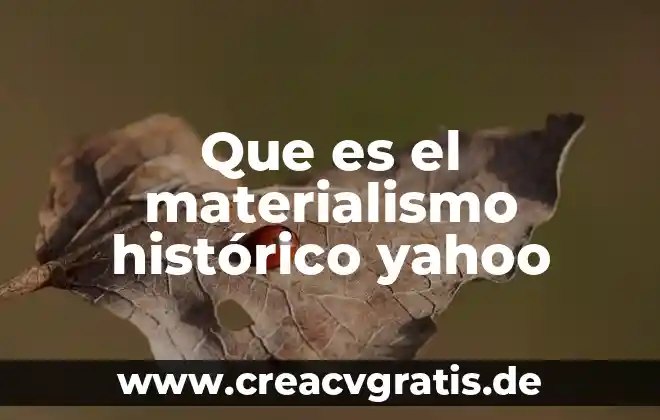 Que es metodo del materialismo historico-dialecto 3 Que es el materialismo histórico yahoo