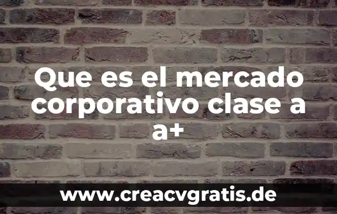 Indicadores del poder de mercado que es 6 Que es el mercado corporativo clase a a+