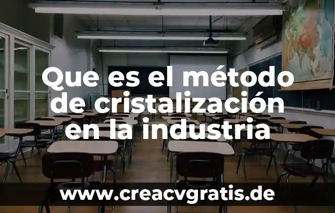 Industria petrolera que es y caracteristicas 3 Que es el método de cristalización en la industria