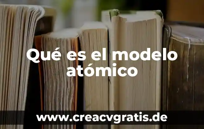 Qué es el número atómico en los elementos químicos 4 Qué es el modelo atómico