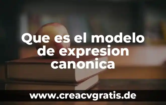 Qué es un ácido y una base teoría de lewis 8 Que es el modelo de expresion canonica