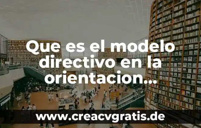 Qué es la psicología educativa según Anita Woolfolk 6 Que es el modelo directivo en la orientacion educativa