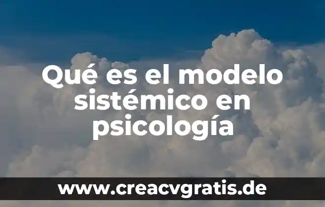 Que es cauteloso en psicologia 7 Qué es el modelo sistémico en psicología