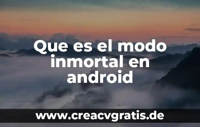 Usaste com Android incallui que es 7 Que es el modo inmortal en android