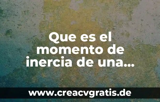 Que es una figura irregular definicion 4 Que es el momento de inercia de una figura plana